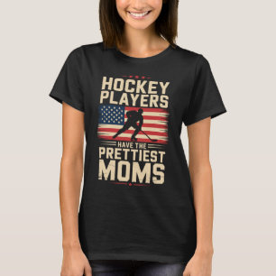 Hockey Players Have The Prettiest Moms, Ice Hockey T-Shirt