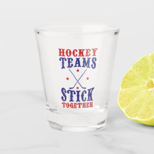 Hockey Teams Stick Together  Shot Glass