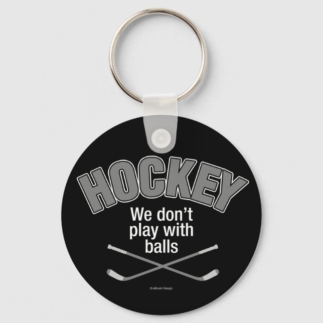 HOCKEY: We Don't Play With Balls Keychain (Front)