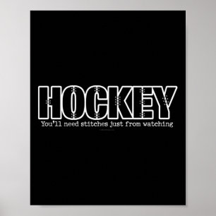 Hockey You'll Need Stitches Just From Watching - F Poster