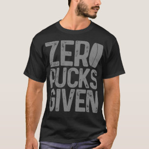 Hockey Zero Pucks Given Funny Hockey Player Goalke T-Shirt