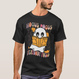 Hocus Pocus Everybody Focus Teacher Spooky Ghost H T-Shirt