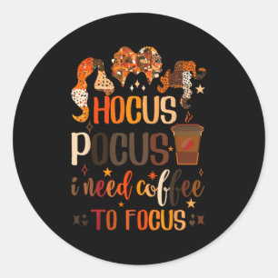 Hocus Pocus I Need Coffee To Focus  Classic Round Sticker