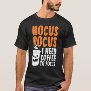 Hocus Pocus I Need Coffee To Focus Halloween Parod T-Shirt