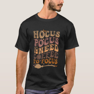 Hocus Pocus I Need Coffee to Focus Halloween Teach T-Shirt