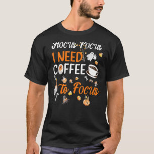 Hocus Pocus I Need Coffee To Focus Halloween Teach T-Shirt