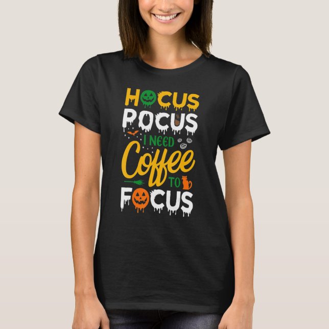Hocus Pocus I Need Coffee To Focus  Halloween Wome T-Shirt (Front)