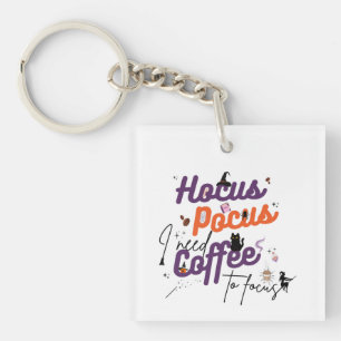 Hocus Pocus I Need Coffee to Focus Keychain