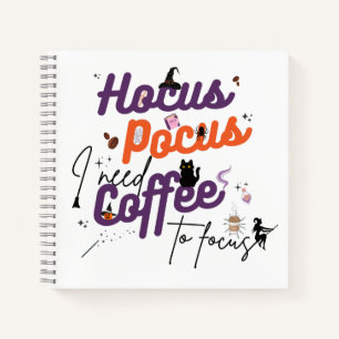 Hocus Pocus I Need Coffee to Focus Notebook