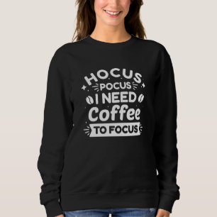 Hocus Pocus I Need Coffee To Focus Sweatshirt