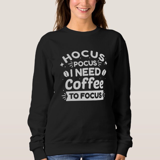 Hocus Pocus I Need Coffee To Focus Sweatshirt (Front)