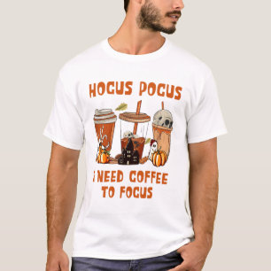 hocus pocus i need coffee to focus  T-Shirt