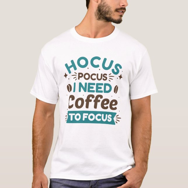 Hocus Pocus I Need Coffee To Focus T-Shirt (Front)
