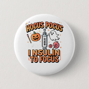 Hocus Pocus I Need Insulin to Focus Diabetes  2 Inch Round Button