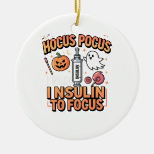 Hocus Pocus I Need Insulin to Focus Diabetes Ceramic Ornament