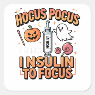 Hocus Pocus I Need Insulin to Focus Diabetes  Square Sticker