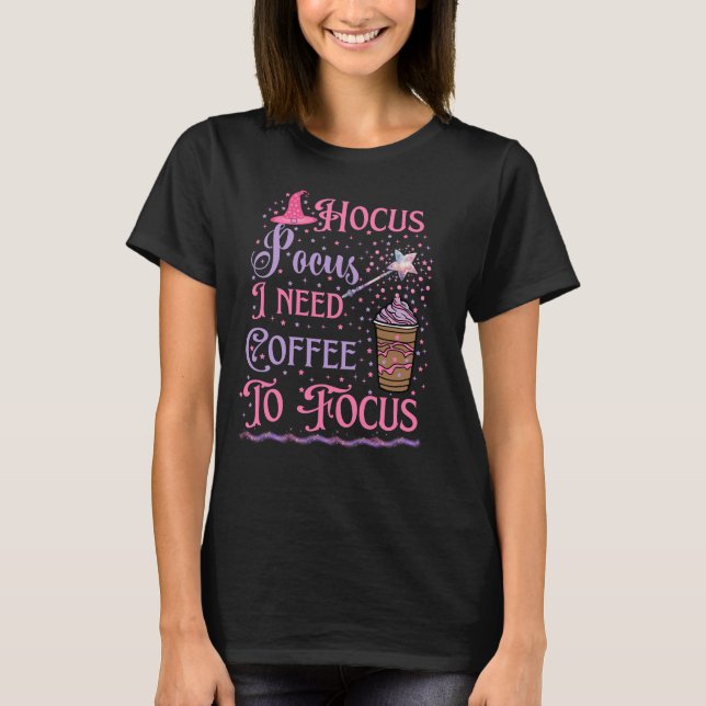 Hocus Pocus J'Ai Besoin De Café Pour Focus T-Shirt (Devant)