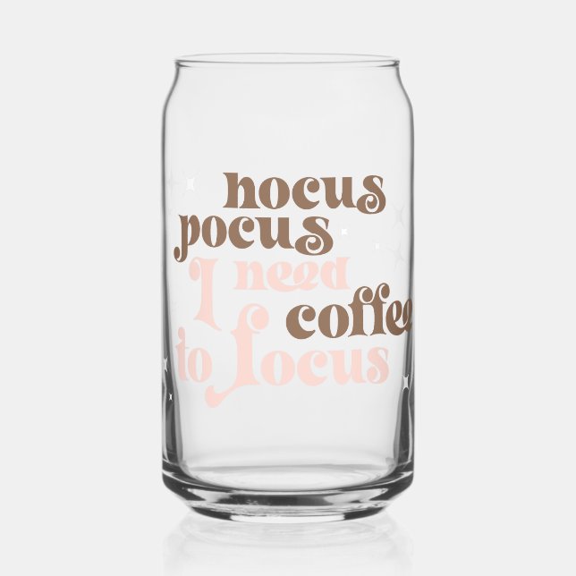 Hocus Pocus, You Need Coffee to Focus Can Glass (Front)
