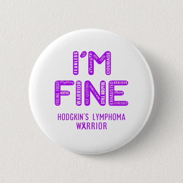Hodgkin's Lymphoma Warrior - I AM FINE 2 Inch Round Button (Front)