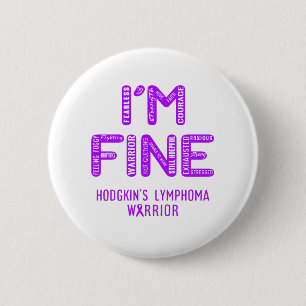 Hodgkin's Lymphoma Warrior - I AM FINE 2 Inch Round Button