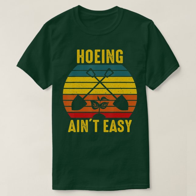 Hoeing Ain39t Easy Gardening Tee Funny Retro Garde (Design Front)