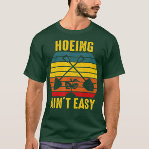 Hoeing Ain39t Easy Gardening Tee Funny Retro Garde