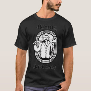 Hoeing Aint Easy Farmer life  T-Shirt