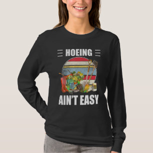 Hoeing Aint Easy For Girl Women Love Flower Garden T-Shirt
