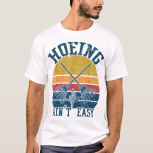 Hoeing Ain't Easy Funny Summer Vegetable Garden T-Shirt