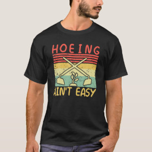Hoeing Ain't Easy Garden Funny Retro Vintage Garde T-Shirt