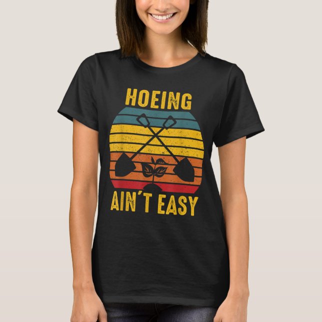 Hoeing Ain't Easy Gardening Tee Funny Gardener Nov (Front)