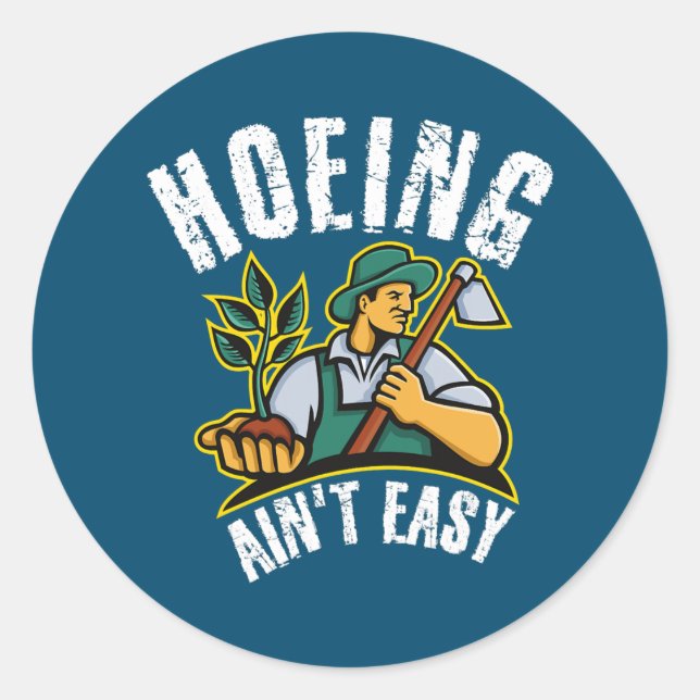 Hoeing Ain't Easy Outdoor Funny Garden Vegetable Classic Round Sticker (Front)