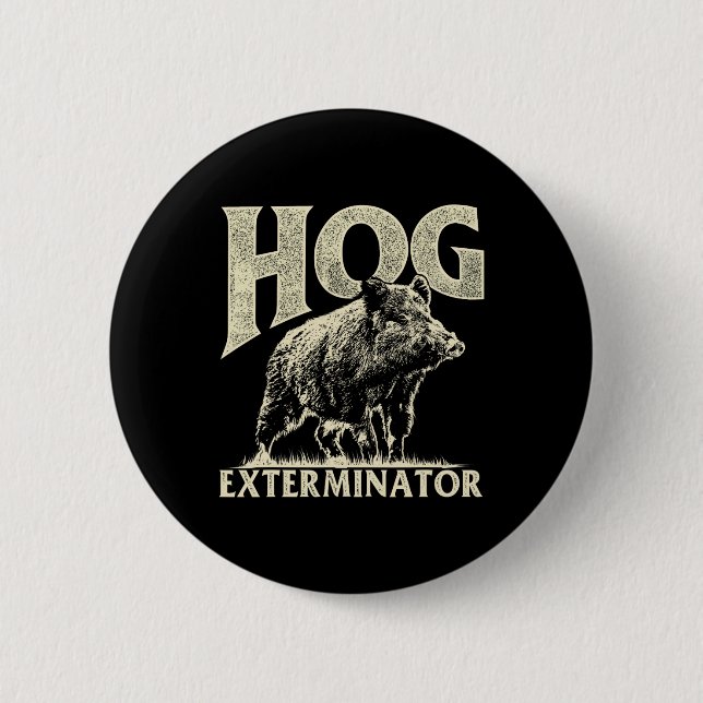 Hog Exterminator - Boar Hunting Wild Hog Hunter  2 Inch Round Button (Front)