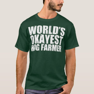 Hog Farmer World's Okayest Funny T-Shirt