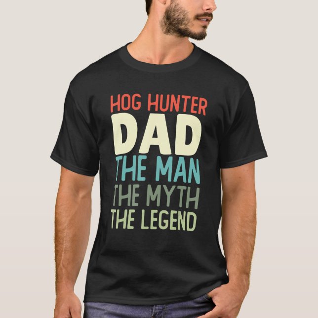 Hog Hunter Dad Pig Hunting Huntsman Father  Wild B T-Shirt (Front)