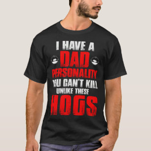 Hog Hunting Dad Hunter Dad Personality You Can't K T-Shirt