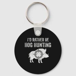 Hog Hunting I'd Rather Be Hog Hunting Keychain
