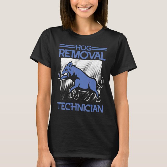 Hog Removal Technician Boar Hunting Pig Hog Hunter T-Shirt (Front)