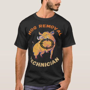 Hog Removal Technician Wild Boar Pigs Wild Boar Hu T-Shirt