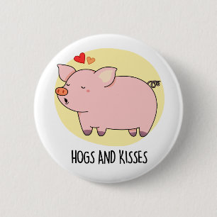 Hogs And Kisses Funny Hog Pig Pun  2 Inch Round Button