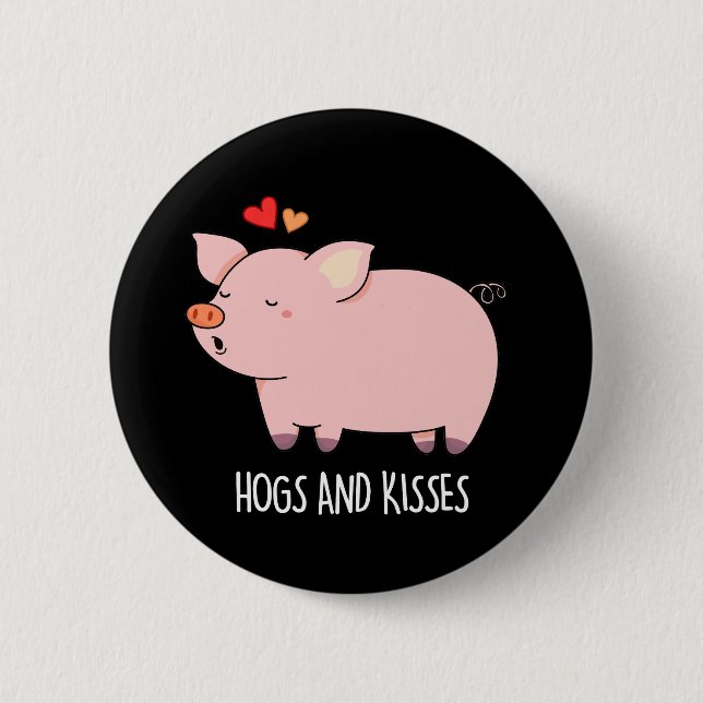 Hogs And Kisses Funny Hog Pig Pun Dark BG 2 Inch Round Button (Front)