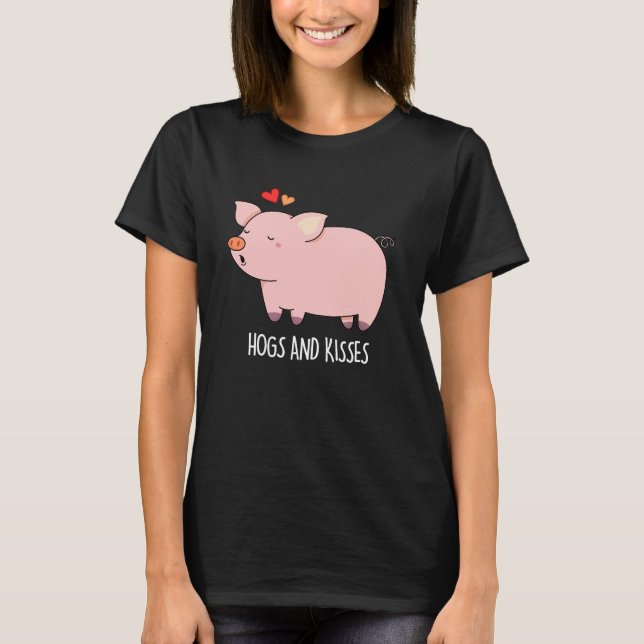 Hogs And Kisses Funny Hog Pig Pun Dark BG T-Shirt (Front)