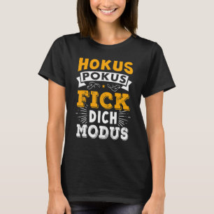 Hokus Pokus Fick Dich Modus Ironie Sarcasm Saying T-Shirt