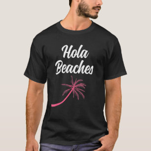 Hola Beaches Palms Tropical Summer Vibes Vacation T-Shirt