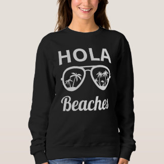 Hola Beaches Sunglasses Beach Vacation Summer Trip Sweatshirt