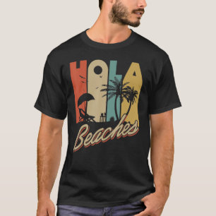 Hola Beaches Tropical  Summer Vacay Group Meme Fun T-Shirt