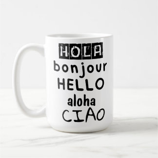Hola Bonjour Hello Aloha Ciao Coffee Mug