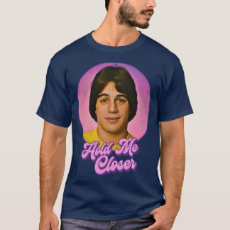 Hold Me Closer Tony Danza T-Shirt