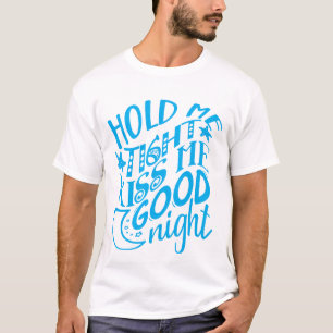 Hold Me Tight Kiss Me Goodnight Cute Blue T-Shirt