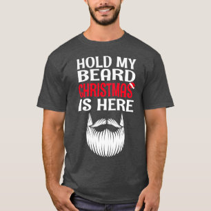 Hold My Beard Christmas Is Here Christmas Santa Cl T-Shirt